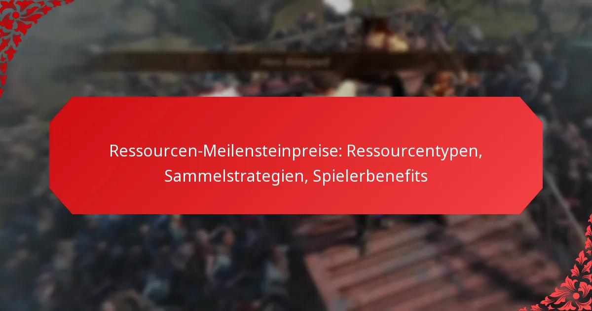 Ressourcen-Meilensteinpreise: Ressourcentypen, Sammelstrategien, Spielerbenefits