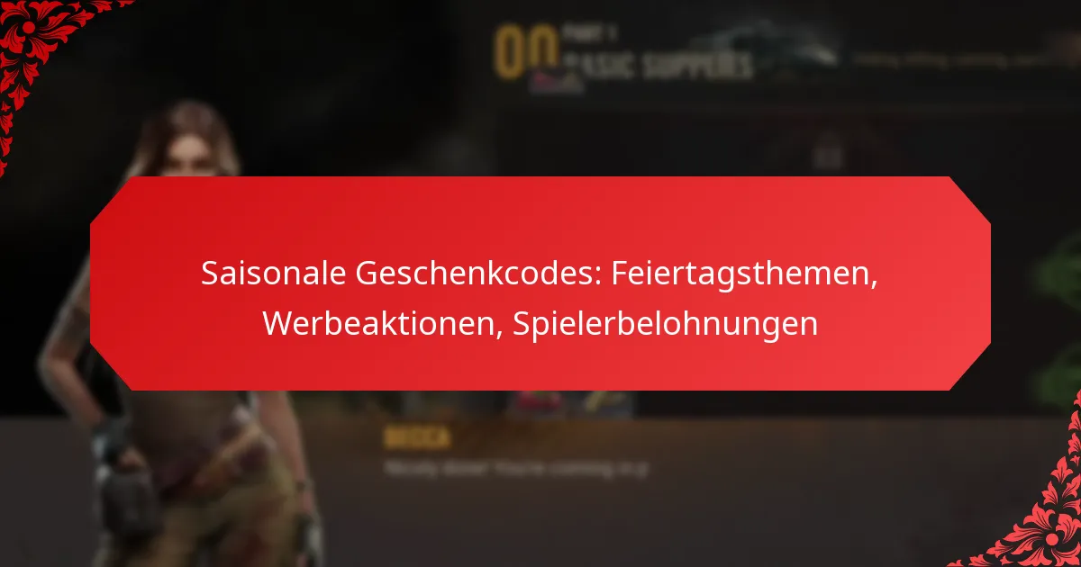 Saisonale Geschenkcodes: Feiertagsthemen, Werbeaktionen, Spielerbelohnungen
