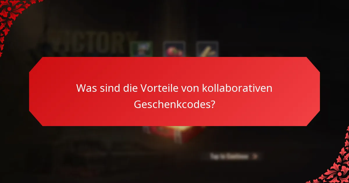 Was sind die Vorteile von kollaborativen Geschenkcodes?