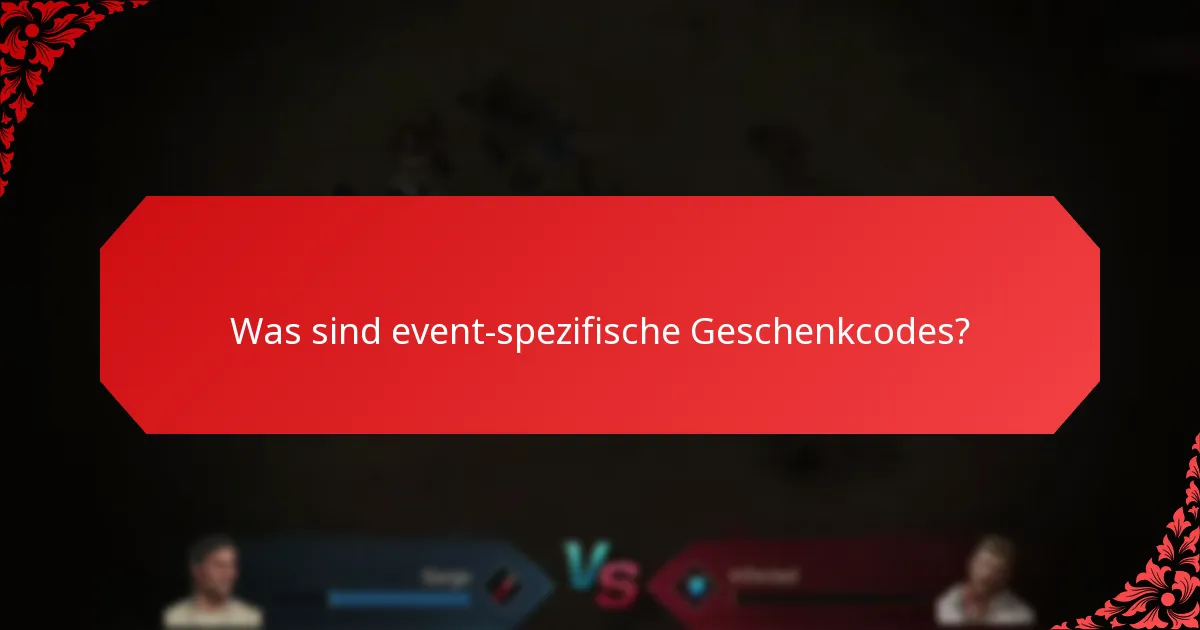 Welche einzigartigen Herausforderungen haben Spieler mit event-spezifischen Geschenkcodes?