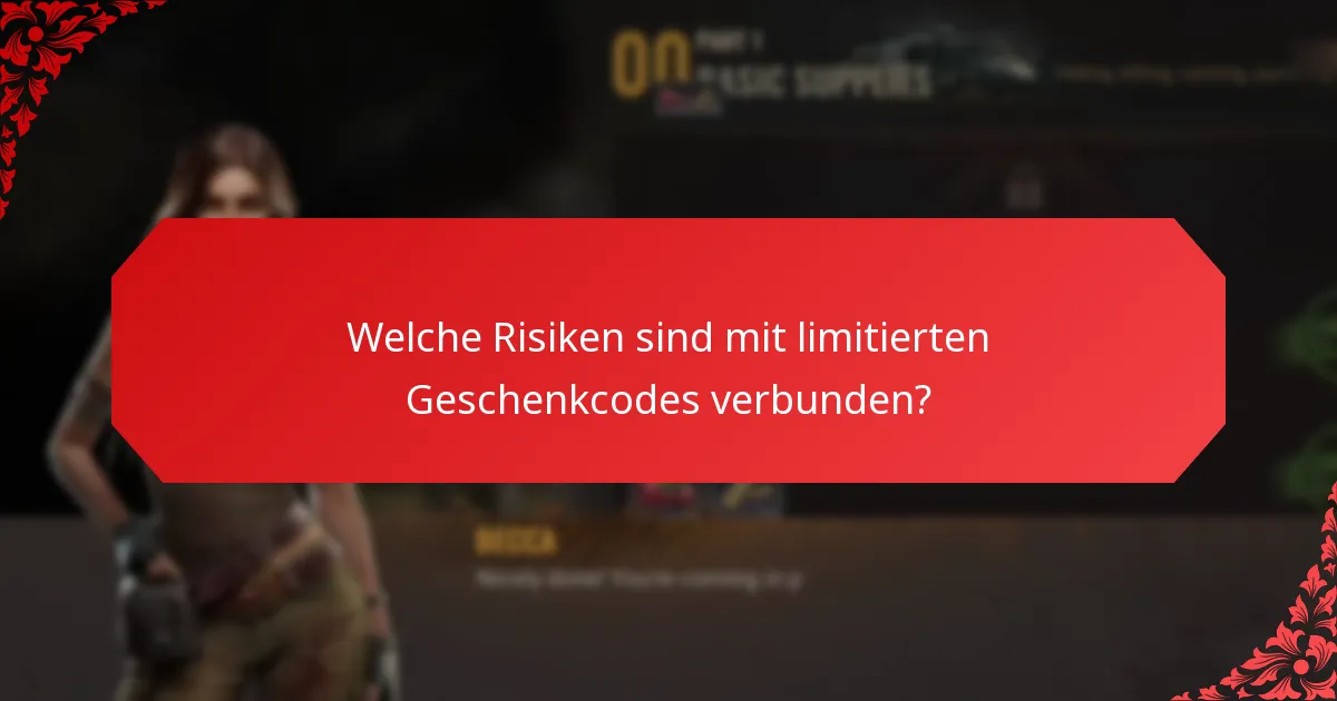 Welche Risiken sind mit limitierten Geschenkcodes verbunden?