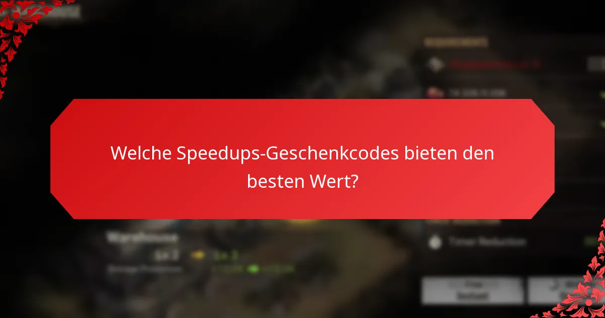Wie nutzt man Speedups-Geschenkcodes effektiv?