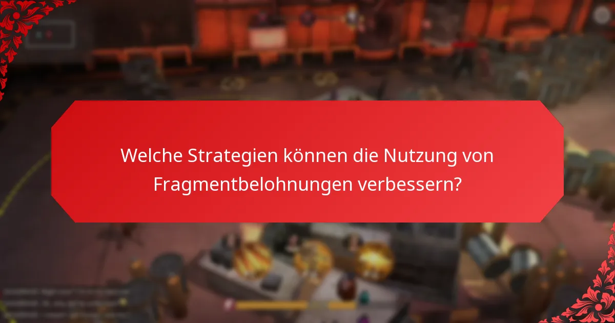 Welche Strategien können die Nutzung von Fragmentbelohnungen verbessern?